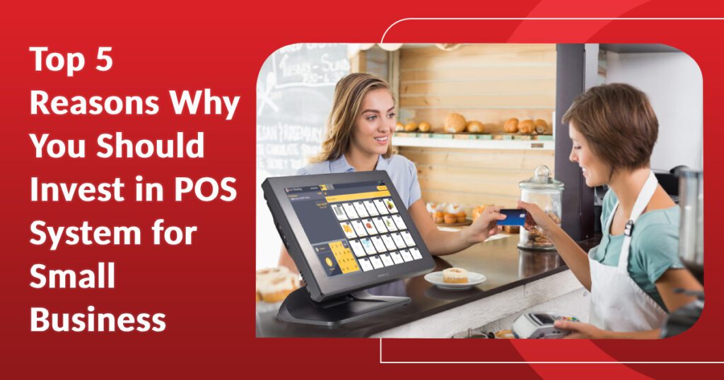 Top 5 Reasons Why You Should Invest in POS System for Small Business ...